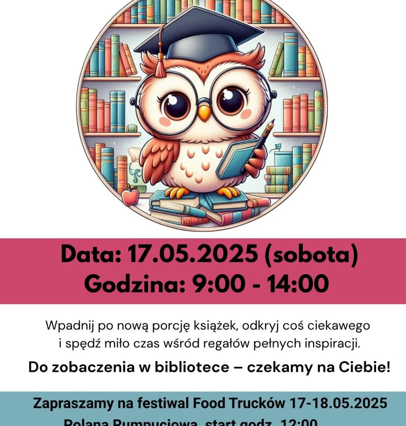 Zachęta do odwiedzenia biblioteki i odkrywania nowych książek. Na dole dodatkowa informacja o festiwalu food trucków odbywającym się 17–18 maja 2025 r. na Polanie Rumpuciowej, start o godz. 12:00. Na samym dole dane kontaktowe Biblioteki Gminnej im. Marii Konopnickiej w Rokietnicy i logo aplikacji Sowa Mobi. ]