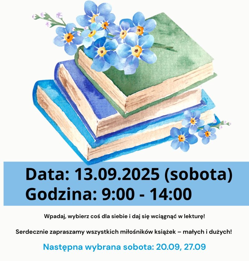 Plakat biblioteki. Napis: „Biblioteka otwarta”. Ilustracja trzech książek z niebieskimi kwiatami. Informacje: „Data: 13.09.2025 (sobota). Godzina: 9:00–14:00. Wpadaj, wybierz coś dla siebie i daj się wciągnąć w lekturę! Serdecznie zapraszamy wszystkich miłośników książek – małych i dużych! Następna wybrana sobota: 20.09, 27.09”.